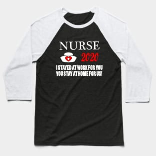 Nurse 2020 I Stayed at Work for You Stay At Home For Us Baseball T-Shirt